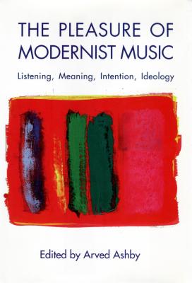 Bild des Verkufers fr The Pleasure of Modernist Music: Listening, Meaning, Intention, Ideology (Paperback or Softback) zum Verkauf von BargainBookStores