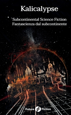 Imagen del vendedor de Kalicalypse: Subcontinental Science Fiction - Fantascienza dal subcontinente (Paperback or Softback) a la venta por BargainBookStores
