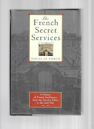 Seller image for THE FRENCH SECRET SERVICES: A History Of French Intelligence From The Dreyfus Affair To The Gulf War for sale by Chris Fessler, Bookseller