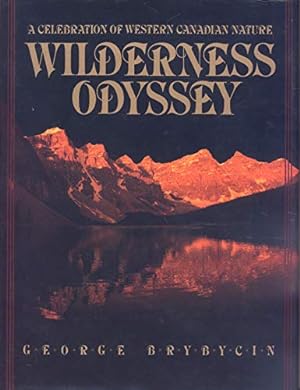 Seller image for A CELEBRATION OF WESTERN CANADIAN NATURE: WILDERNESS ODYSSEY (SIGNED BY GEORGE BRYBYCIN). for sale by WeBuyBooks