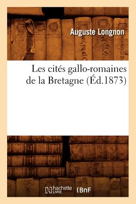 Image du vendeur pour Les Cit�s Gallo-Romaines de la Bretagne (�d.1873) (Paperback or Softback) mis en vente par BargainBookStores