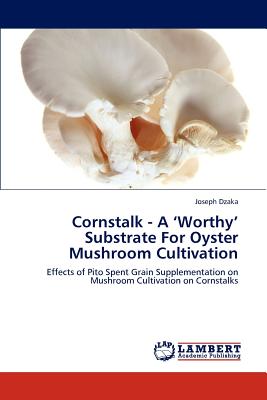Seller image for Cornstalk - A 'Worthy' Substrate for Oyster Mushroom Cultivation (Paperback or Softback) for sale by BargainBookStores