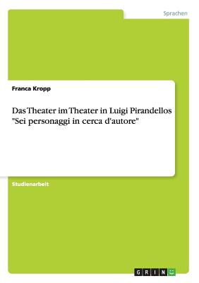 Immagine del venditore per Das Theater im Theater in Luigi Pirandellos Sei personaggi in cerca d'autore (Paperback or Softback) venduto da BargainBookStores