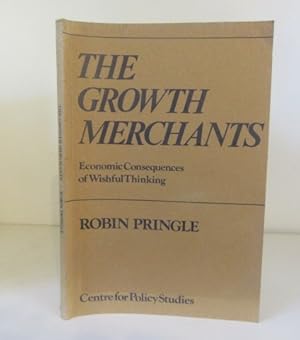 Seller image for The Growth Merchants: Economic Consequences of Wishful Thinking for sale by BRIMSTONES