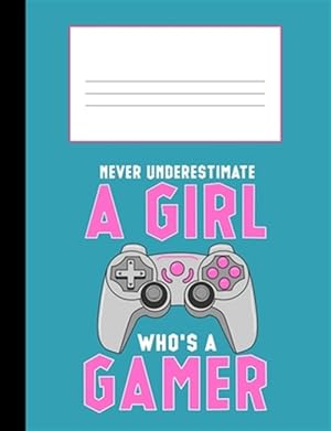 Imagen del vendedor de Never Underestimate a Girl Who's a Gamer: Composition Notebook College Ruled 110 Pages, 7.4 x 9.8 a la venta por GreatBookPrices