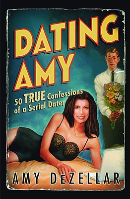 Image du vendeur pour Dating Amy: 50 True Confessions of a Serial Dater (Paperback or Softback) mis en vente par BargainBookStores