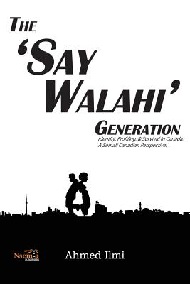 Bild des Verkufers fr The 'Say Walahi' Generation: Identity, Profiling, & Survival in Canada a Somali Canadian Perspective (Paperback or Softback) zum Verkauf von BargainBookStores