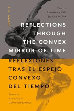 Imagen del vendedor de Reflections Through the Convex Mirror of Time / Reflexiones Tras El Espejo Convexo Del Tiempo : Poems in Remembrance of the Spanish Civil War / Poemas En Recuerdo De La Guerra Civil Espaola a la venta por GreatBookPrices