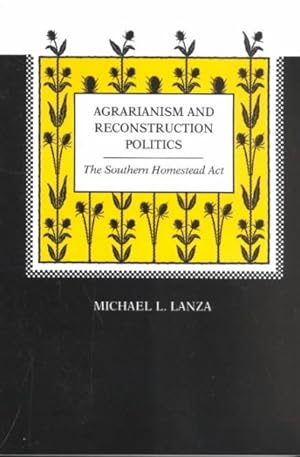 Seller image for Agrarianism and Reconstruction Politics : The Southern Homestead Act for sale by GreatBookPricesUK