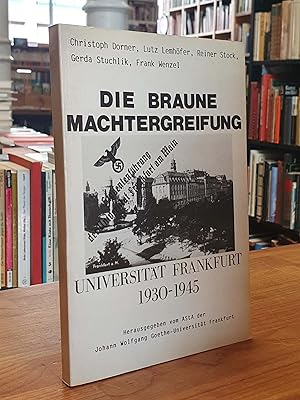 Die braune Machtergreifung - Universität Frankfurt 1930 - 1945, herausgegeben vom AStA derJohann ...