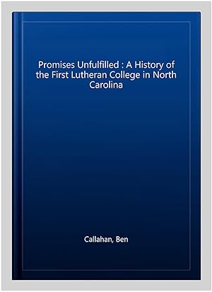 Seller image for Promises Unfulfilled : A History of the First Lutheran College in North Carolina for sale by GreatBookPricesUK