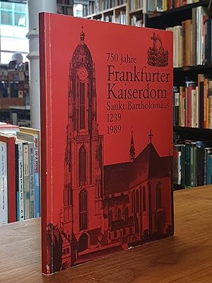 750 Jahre Frankfurter Kaiserdom Sankt Bartholomäus 1239-1989,