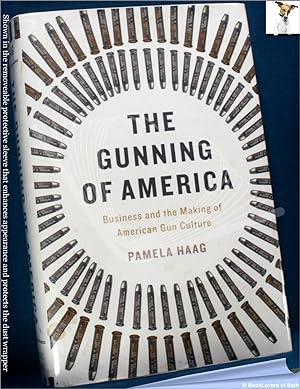 Bild des Verkufers fr The Gunning of America: Business and the Making of American Gun Culture zum Verkauf von BookLovers of Bath