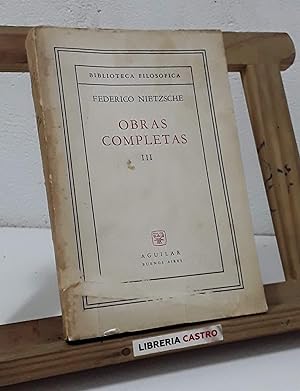 Obras Completas III. El eterno retorno. Así habló Zaratrusta. Más allá del bien y del mal