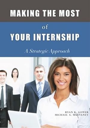 Seller image for Making the Most of Your Internship: A Strategic Approach by Ryan K. Gower, Michael A. Mulvaney [Paperback ] for sale by booksXpress