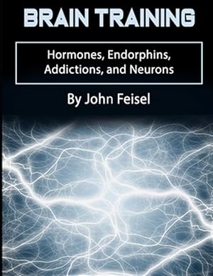 Bild des Verkufers fr Brain Training: Hormones, Endorphins, Addictions, and Neurons zum Verkauf von GreatBookPrices