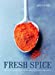 Imagen del vendedor de Fresh Spice: Vibrant recipes for bringing flavour, depth and colour to home cooking [Hardcover ] a la venta por booksXpress