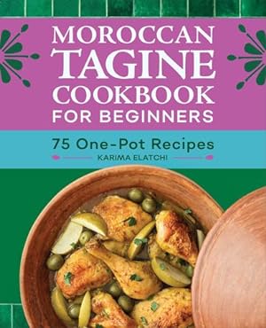 Bild des Verkufers fr Moroccan Tagine Cookbook for Beginners: 75 One-Pot Recipes by Elatchi, Karima [Paperback ] zum Verkauf von booksXpress