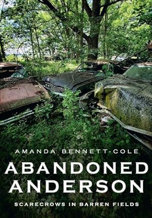 Seller image for Abandoned Anderson, Indiana: Scarecrows in Barren Fields (America Through Time) by Bennett-Cole, Amanda [Paperback ] for sale by booksXpress