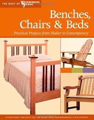 Seller image for Benches, Chairs and Beds: Practical Projects from Shaker to Contemporary (Best of Woodworker's Journal) by Marshall, Chris, Woodworker's Journal, English, John, Inman, Chris, White, Rick, Bagnall, Ralph, Larson, David, Wood, Greg, Jacobson, Jim, Shepherd, Stephen, Jackson, Lili, Kieffer, Bruce [Paperback ] for sale by booksXpress