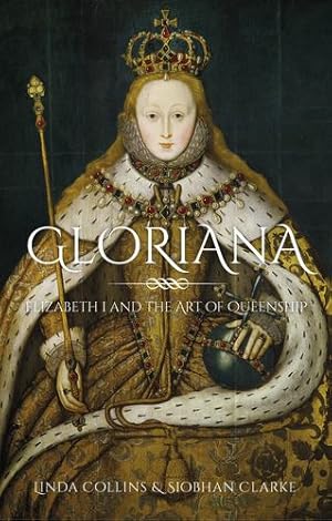 Seller image for Gloriana: Elizabeth I and the Art of Queenship by Collins, Linda, Clarke, Siobhan [Hardcover ] for sale by booksXpress