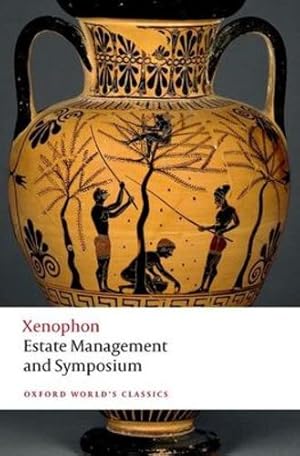 Image du vendeur pour Estate Management and Symposium (Oxford World's Classics) by Xenophon, Verity, Anthony [Paperback ] mis en vente par booksXpress
