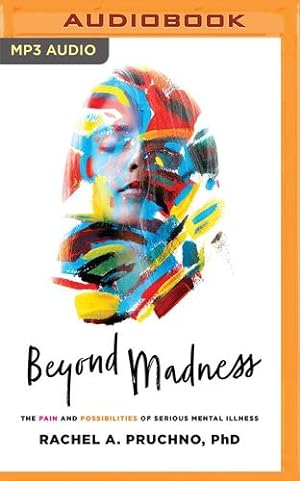 Bild des Verkufers fr Beyond Madness: The Pain and Possibilities of Serious Mental Illness by Pruchno PhD, Rachel A. [Audio CD ] zum Verkauf von booksXpress
