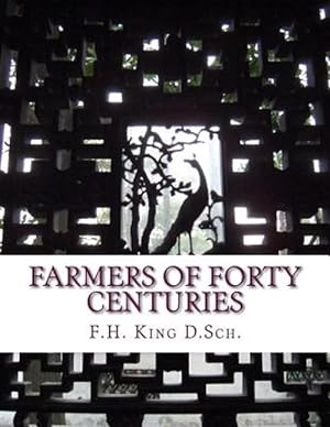 Imagen del vendedor de Farmers of Forty Centuries : Permanent Agriculture in China, Korea and Japan a la venta por GreatBookPrices