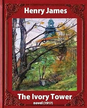 Seller image for Ivory Tower : The Ivory Tower Is an Unfinished Novel by Henry James, Posthumously Published in 1917. for sale by GreatBookPrices
