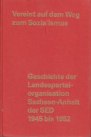 Vereint auf dem Weg zum Sozialismus : Geschichte d. Landesparteiorganisation Sachsen-Anhalt d. SE...