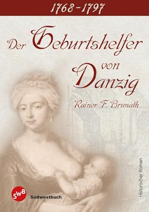 Bild des Verkufers fr Der Geburtshelfer von Danzig. Teil 1. 1768 - 1797. zum Verkauf von Bcher bei den 7 Bergen