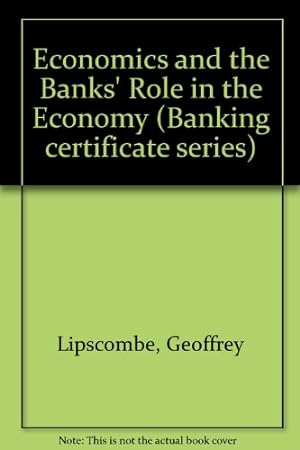 Seller image for Economics and the Banks' Role in the Economy (Banking certificate series) for sale by WeBuyBooks