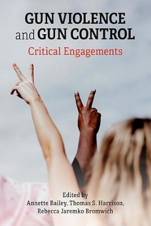 Immagine del venditore per Gun Violence and Gun Control: Critical Engagements by Bailey, Annette, Harrison, Thomas, Jaremko Bromwich, Rebecca [Paperback ] venduto da booksXpress