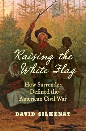 Immagine del venditore per Raising the White Flag : How Surrender Defined the American Civil War venduto da GreatBookPrices