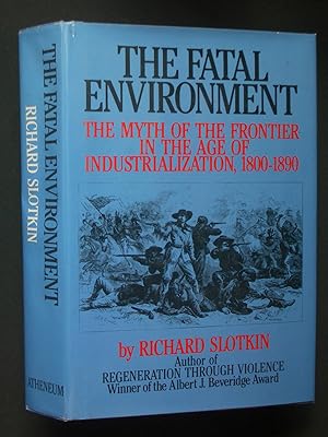 The Fatal Environment: The Myth of the Frontier in the Age of Industrialization, 1800-1890