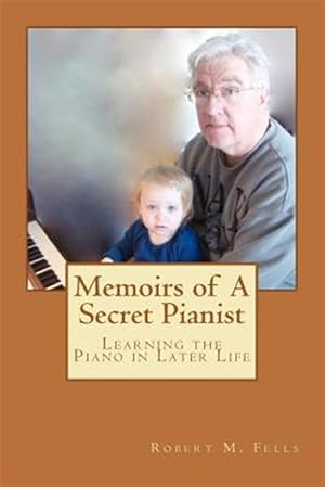 Seller image for Memoirs of a Secret Pianist : Learning the Piano in Later Life for sale by GreatBookPrices