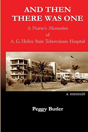 Image du vendeur pour And Then There Was One: A Nurseâ  s Memories of A.G. Holley State Tuberculosis Hospital by Butler, Peggy [Paperback ] mis en vente par booksXpress