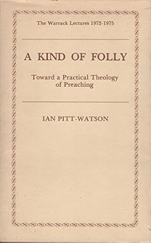 Bild des Verkufers fr Kind of Folly: Toward a Practical Theology of Preaching (Warrack Lectures, 1972-1975) zum Verkauf von WeBuyBooks