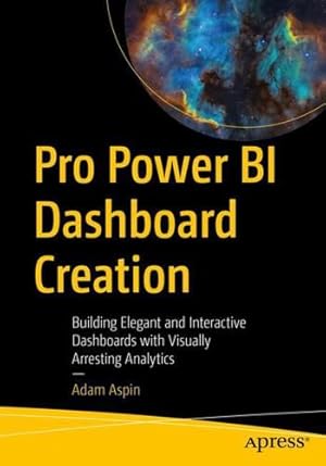 Imagen del vendedor de Pro Power BI Dashboard Creation: Building Elegant and Interactive Dashboards with Visually Arresting Analytics by Aspin, Adam [Paperback ] a la venta por booksXpress