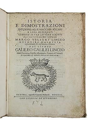 Bild des Verkufers fr Galilei, Galileo (1564-1642). Istoria e Dimostrazioni intorno alle Macchie Solari e loro accidenti, comprese in tre lettere scritte all illustrissimo signor Marco Velseri Linceo. Rome, Giacomo Mascardi, 1613. zum Verkauf von PrPh Books