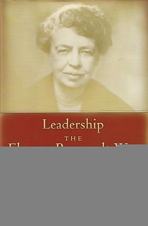 Image du vendeur pour Leadership the Eleanor Roosevelt Way: Timeless Strategies from the First Lady of Courage mis en vente par ELK CREEK HERITAGE BOOKS (IOBA)
