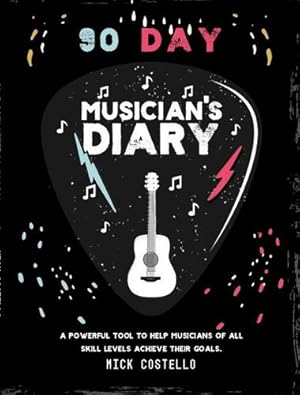 Seller image for 90 Day Musician's Diary: A powerful tool to help musicians of all skill levels achieve their goals. by Costello, Mick [Paperback ] for sale by booksXpress