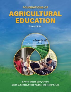 Bild des Verkufers fr Foundations of Agricultural Education, Fourth Edition by Talbert, B. Allen, Croom, Barry, LaRose, Sarah E., Vaughn, Rosco, Lee, Jasper [Hardcover ] zum Verkauf von booksXpress