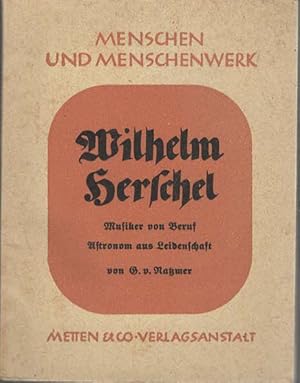 Wilhelm Herschel : Musiker von Beruf, Astronom aus Leidenschaft. Menschen und Menschenwerk