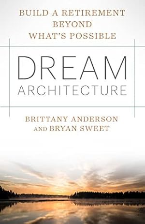 Bild des Verkufers fr Dream Architecture: Build a Retirement Beyond What's Possible by Anderson, Brittany, Sweet, Bryan J [Hardcover ] zum Verkauf von booksXpress
