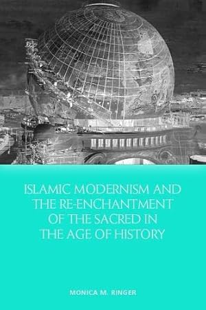 Immagine del venditore per Islamic Modernism and the Re-Enchantment of the Sacred in the Age of History by Ringer, Monica M. [Paperback ] venduto da booksXpress