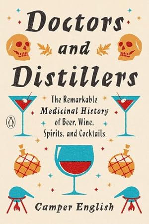 Seller image for Doctors and Distillers: The Remarkable Medicinal History of Beer, Wine, Spirits, and Cocktails by English, Camper [Paperback ] for sale by booksXpress