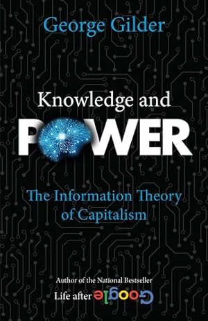 Bild des Verkufers fr Knowledge and Power: The Information Theory of Capitalism and How it is Revolutionizing our World by Gilder, George [Paperback ] zum Verkauf von booksXpress