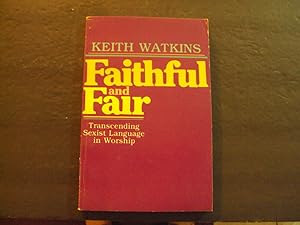 Seller image for Faithful And Fair Transcending Sexist Language In Worship sc Keith Watkins for sale by Joseph M Zunno