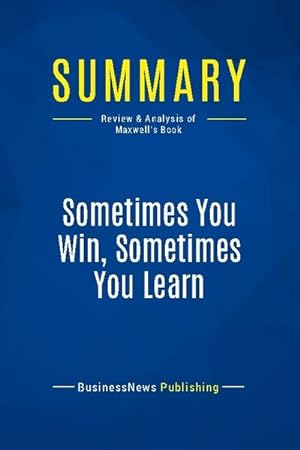 Seller image for Summary: Sometimes You Win, Sometimes You Learn : Review and Analysis of Maxwell's Book for sale by Smartbuy